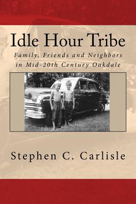 Bild des Verkufers fr Idle Hour Tribe : Family, Friends and Neighbors in Mid-20th Century Oakdale zum Verkauf von GreatBookPrices