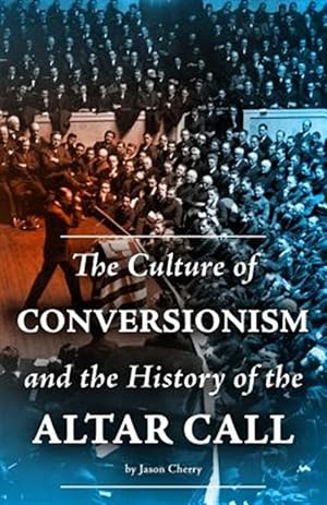 Seller image for Culture of Conversionism and the History of the Altar Call for sale by GreatBookPrices