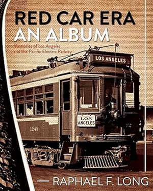 Seller image for Red Car Era an Album : Memories of Los Angeles and the Pacific Electric Railway for sale by GreatBookPrices