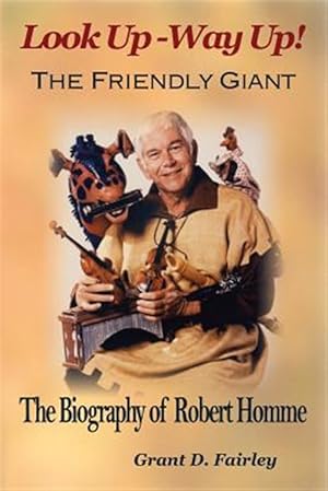 Image du vendeur pour The Friendly Giant: The Biography of Robert Homme mis en vente par GreatBookPrices