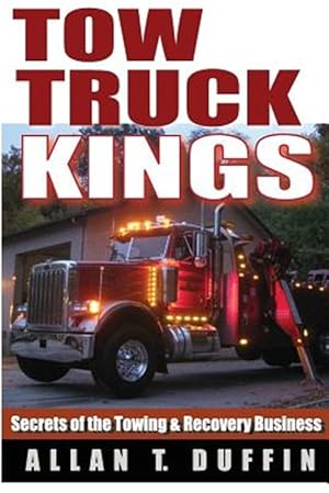 Imagen del vendedor de Tow Truck Kings: Secrets of the Towing & Recovery Business a la venta por GreatBookPrices