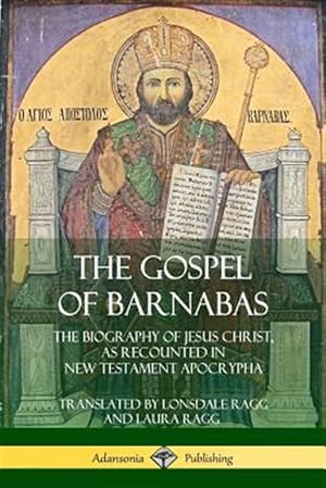 Imagen del vendedor de The Gospel of Barnabas: The Biography of Jesus Christ, as Recounted in New Testament Apocrypha a la venta por GreatBookPrices