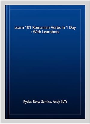 Bild des Verkufers fr Learn 101 Romanian Verbs in 1 Day : With Learnbots zum Verkauf von GreatBookPrices