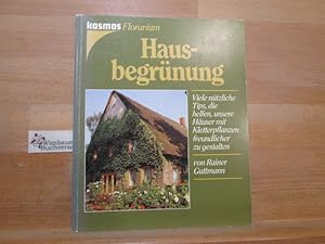 Hausbegrünung : Kletterpflanzen am Haus u. im Garten. Rainer Guttmann / Kosmos-Florarium in Farbe