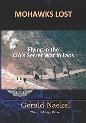Bild des Verkufers fr Mohawks Lost : Flying in the Cia's Secret War in Laos zum Verkauf von GreatBookPrices