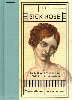 Imagen del vendedor de Sick Rose : Or; Disease and the Art of Medical Illustration a la venta por GreatBookPrices
