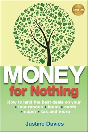 Seller image for Money for Nothing : How to Land the Best Deals on Your Insurances, Loans, Cards, Super, Tax and More for sale by GreatBookPrices