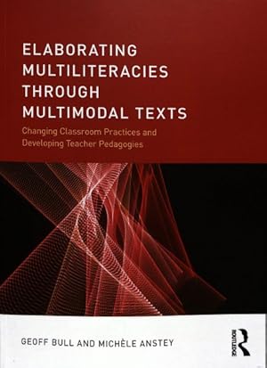 Seller image for Elaborating Multiliteracies Through Multimodal Texts : Changing Classroom Practices and Developing Teacher Pedagogies for sale by GreatBookPrices