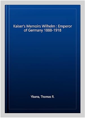 Bild des Verkufers fr Kaiser's Memoirs Wilhelm : Emperor of Germany 1888-1918 zum Verkauf von GreatBookPrices