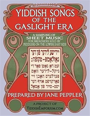 Seller image for Yiddish Songs of the Gaslight Era : A Sampling of Sheet Music for Broadsides Sold by Peddlers on the Lower East Side -Language: yiddish for sale by GreatBookPrices