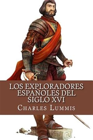 Imagen del vendedor de Los Exploradores Espanoles Del Siglo XVI/ Spanish explorers of the sixteenth century : Vindicacion De La Accion Colonizadora Espanola En America/ Vindication Of Action Colonizing Spanish In America -Language: spanish a la venta por GreatBookPrices