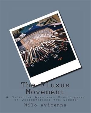 Seller image for Fluxus Movement : A Selective Annotated Bibliography of Dissertations and Theses for sale by GreatBookPrices