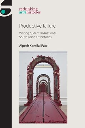 Bild des Verkäufers für Productive Failure : Writing Queer Transnational South Asian Art Histories zum Verkauf von GreatBookPrices