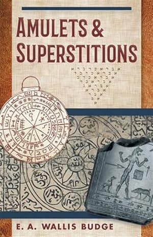 Immagine del venditore per Amulets and Superstitions: The Original Texts With Translations and Descriptions of a Long Series of Egyptian, Sumerian, Assyrian, Hebrew, Christian venduto da GreatBookPrices