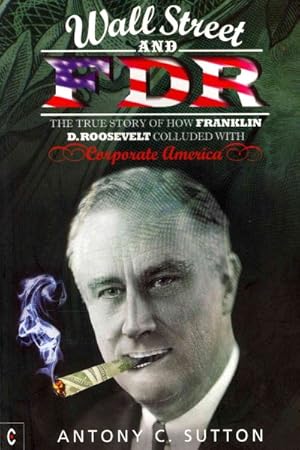 Immagine del venditore per Wall Street and FDR : The True Story of How Franklin D. Roosevelt Colluded With Corporate America venduto da GreatBookPrices