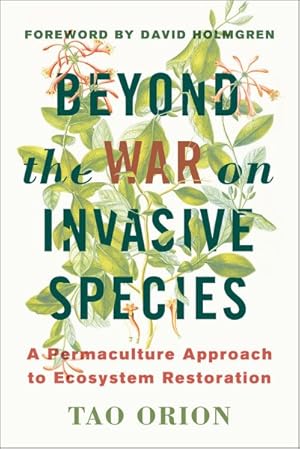 Bild des Verkufers fr Beyond the War on Invasive Species : A Permaculture Approach to Ecosystem Restoration zum Verkauf von GreatBookPrices