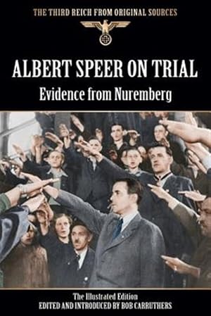 Image du vendeur pour Albert Speer On Trial - Evidence from Nuremberg - The Illustrated Edition mis en vente par GreatBookPrices