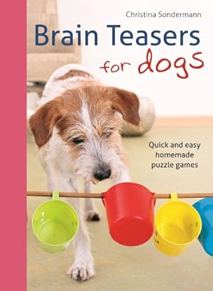 Seller image for Brain Teasers for Dogs : Quick and Easy Homemade Puzzle Games for sale by GreatBookPrices