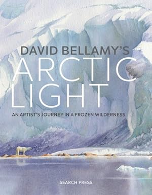 Seller image for David Bellamy's Arctic Light : An artist's journey in a frozen wilderness for sale by GreatBookPrices