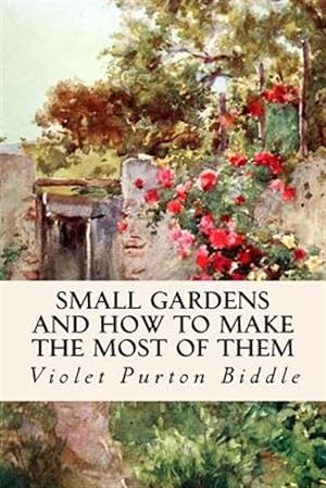 Seller image for Small Gardens and How to Make the Most of Them for sale by GreatBookPrices