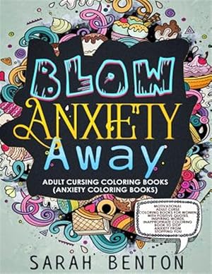 Seller image for Adult Cursing Coloring Books - Blow Anxiety Away (Anxiety Coloring Books): Motivational Adult Curse Coloring Books for Women with Positive Quotes, Ins for sale by GreatBookPrices