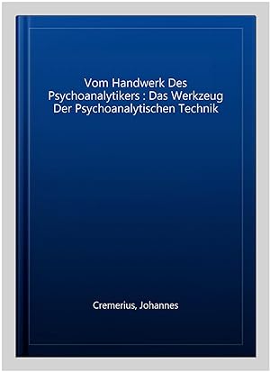 Seller image for Vom Handwerk Des Psychoanalytikers : Das Werkzeug Der Psychoanalytischen Technik -Language: german for sale by GreatBookPrices