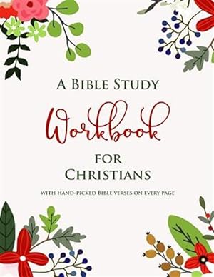 Bild des Verkufers fr Bible Study Workbook for Christians With Hand-picked Bible Verses on Each Page : A Two-month Guide to Praise, Gratitude, Thought, Reflection and Prayer for Women and Men zum Verkauf von GreatBookPrices