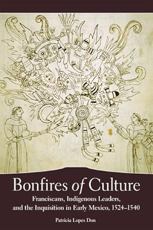 Image du vendeur pour Bonfires of Culture : Franciscans, Indigenous Leaders, and the Inquisition in Early Mexico, 1524?1540 mis en vente par GreatBookPrices