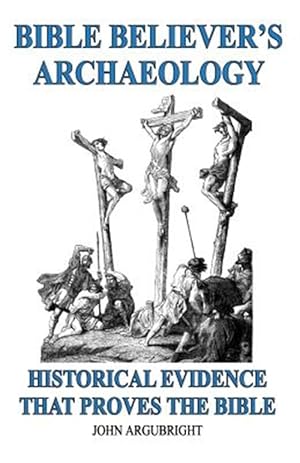 Imagen del vendedor de Bible Believer's Archaeology - Volume 1: Historical Evidence That Proves The Bible a la venta por GreatBookPrices