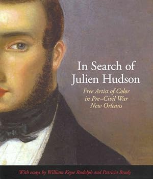 Bild des Verkufers fr In Search of Julien Hudson : Free Artist of Color in Pre-Civil War New Orleans zum Verkauf von GreatBookPrices