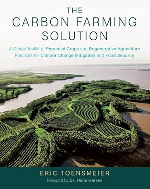 Seller image for Carbon Farming Solution : A Global Toolkit of Perennial Crops and Regenerative Agriculture Practices for Climate Change Mitigation and Food Security for sale by GreatBookPrices