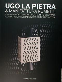 Ugo La Pietra & manifattura Rometti. L'immaginario fantastico tra mito e materia. Fantastical ima...