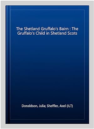 Seller image for The Shetland Gruffalo's Bairn : The Gruffalo's Child in Shetland Scots for sale by GreatBookPrices