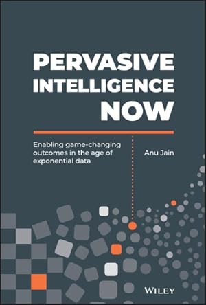 Seller image for Pervasive Intelligence Now : Enabling Game-Changing Outcomes in the Age of Exponential Data for sale by GreatBookPrices