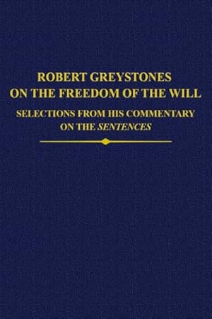 Bild des Verkufers fr Robert Greystones on the Freedom of the Will : Selections from His Commentary on the Sentences zum Verkauf von GreatBookPrices