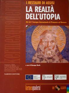 I restauri di Assisi. La realtà dell'utopia. Atti del I Convegno Internazionale di Primavera sul ...