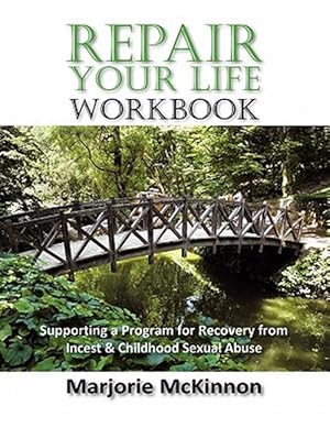 Seller image for Repair Your Life Workbook : Supporting a Program of Recovery from Incest & Childhood Sexual Abuse for sale by GreatBookPrices