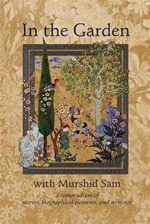 Seller image for In the Garden With Murshid Sam : A Compendium of Stories, Biographical Elements and Writings for sale by GreatBookPrices