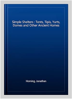 Immagine del venditore per Simple Shelters : Tents, Tipis, Yurts, Domes and Other Ancient Homes venduto da GreatBookPrices