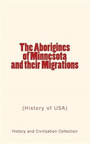 Seller image for The Aborigines of Minnesota and Their Migrations: (History of USA) for sale by GreatBookPrices