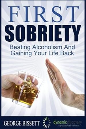 Seller image for First Sobriety: : Beating Alcoholism and Gaining Your Life Back for sale by GreatBookPrices