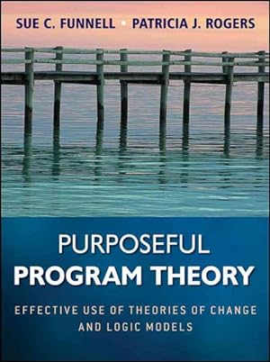 Imagen del vendedor de Purposeful Program Theory : Effective Use of Theories of Change and Logic Models a la venta por GreatBookPrices