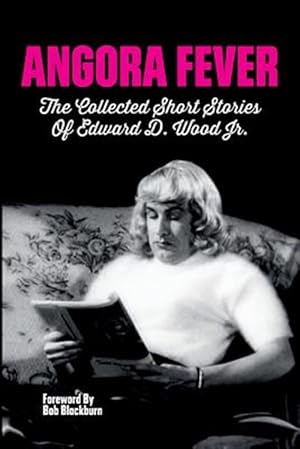 Seller image for Angora Fever: The Collected Stories of Edward D. Wood, Jr. for sale by GreatBookPrices