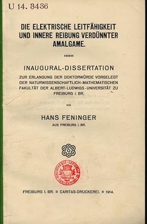 Die elektrische Leitfähigkeit und innere Reibung verdünnter Amalgame / Hans Feninger U 14.3436