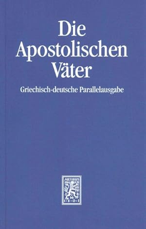 Seller image for Die Apostolischen Vater : Griechisch-Deutsche Parallelausgabe auf der Grundlage -Language: German for sale by GreatBookPrices