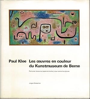 Bild des Verkufers fr Paul Klee. Les oeuvres en couleurs du Kunstmuseum de Berne. Peintures, travaux sur papier en couleur, sous-verre et sculptures. zum Verkauf von La Bouquinerie