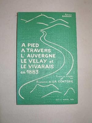 A PIED A TRAVERS L' AUVERGNE LE VELAY ET LE VIVARAIS EN 1883