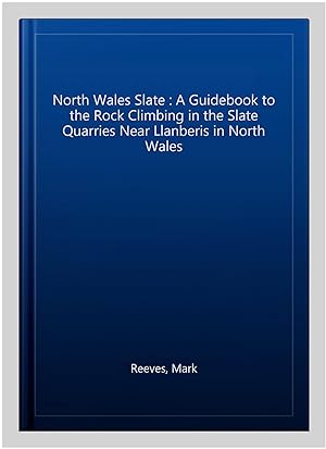 Image du vendeur pour North Wales Slate : A Guidebook to the Rock Climbing in the Slate Quarries Near Llanberis in North Wales mis en vente par GreatBookPrices