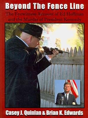 Seller image for Beyond the Fence Line : The Eyewitness Account of Ed Hoffman and the Murder of President Kennedy for sale by GreatBookPrices