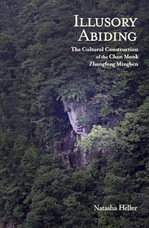 Bild des Verkufers fr Illusory Abiding : The Cultural Construction of the Chan Monk Zhongfeng Mingben zum Verkauf von GreatBookPrices
